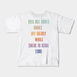 Tell all souls about my mercy while there is still time Kids T-Shirt